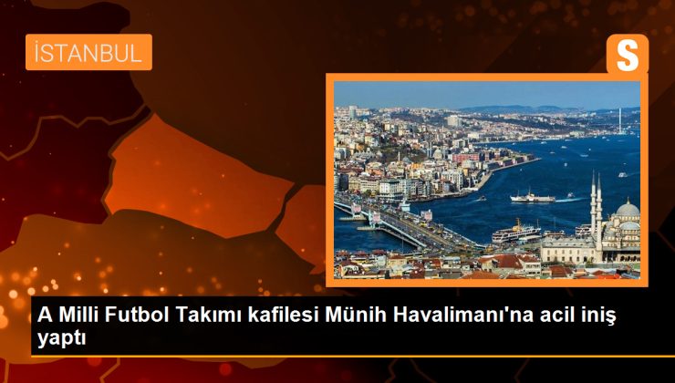 A Ulusal Futbol Ekibi kafilesi Münih Havalimanı’na acil iniş yaptı