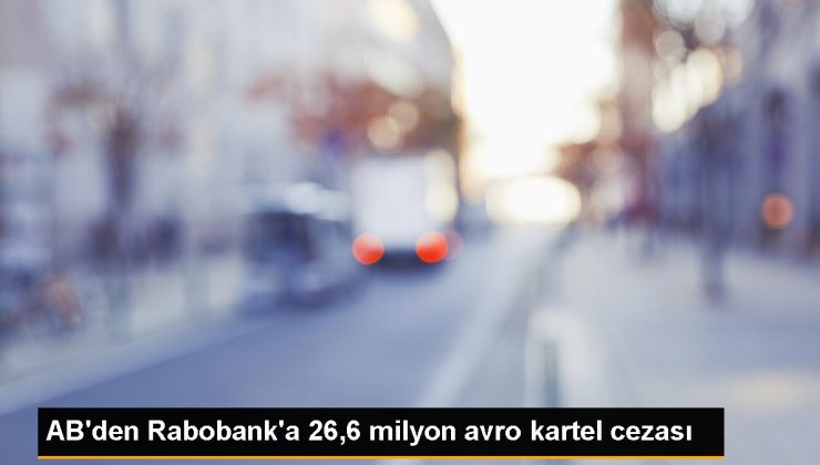 AB, Rabobank’a tahvil ticaretinde kartele katıldığı gerekçesiyle para cezası verdi