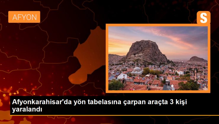 Afyonkarahisar’da Taraf Tabelasına Çarpan Araçta 3 Kişi Yaralandı