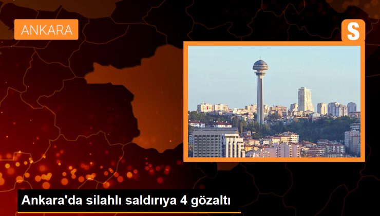 Ankara’da silahlı akına 4 gözaltı