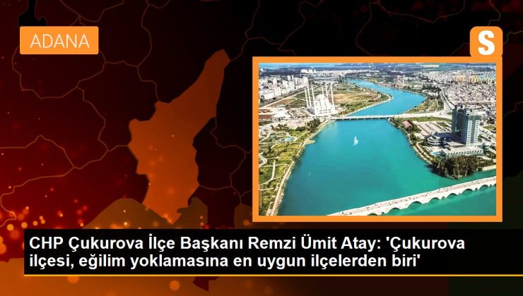 CHP Çukurova İlçe Lideri Remzi Ümit Atay: ‘Çukurova ilçesi, eğilim yoklamasına en uygun ilçelerden biri’