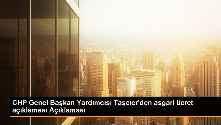 CHP Genel Lider Yardımcısı Taşcıer’den minimum fiyat açıklaması Açıklaması