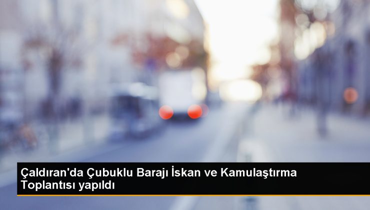 Çubuklu Barajı İskan ve Kamulaştırma Toplantısı Gerçekleştirildi