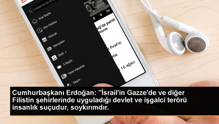 Cumhurbaşkanı Erdoğan: “İsrail’in Gazze’de ve öteki Filistin kentlerinde uyguladığı devlet ve işgalci terörü insanlık hatasıdır, soykırımdır.