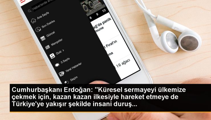Cumhurbaşkanı Erdoğan: “Küresel sermayeyi ülkemize çekmek için, kazan kazan unsuruyla hareket etmeye de Türkiye’ye yakışır biçimde insani duruş…