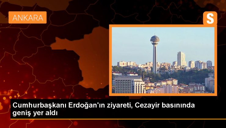 Cumhurbaşkanı Erdoğan’ın ziyareti, Cezayir basınında geniş yer aldı