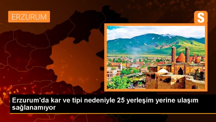 Erzurum’da kar ve tipi nedeniyle 25 yerleşim yerine ulaşım sağlanamıyor