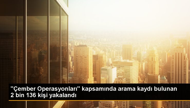 İçişleri Bakanı: Çember Operasyonları kapsamında 2 bin 136 firari yakalandı