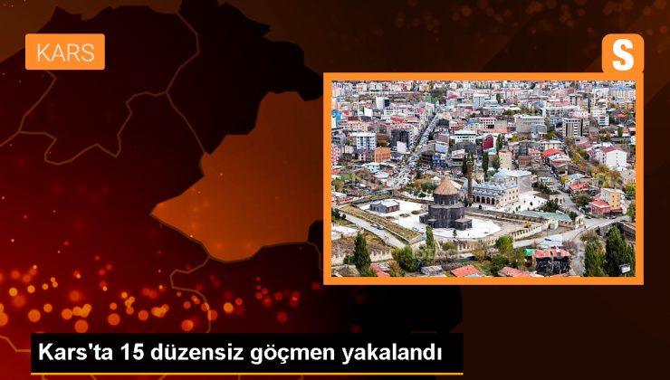 Kars’ta 15 sistemsiz göçmen yakalandı