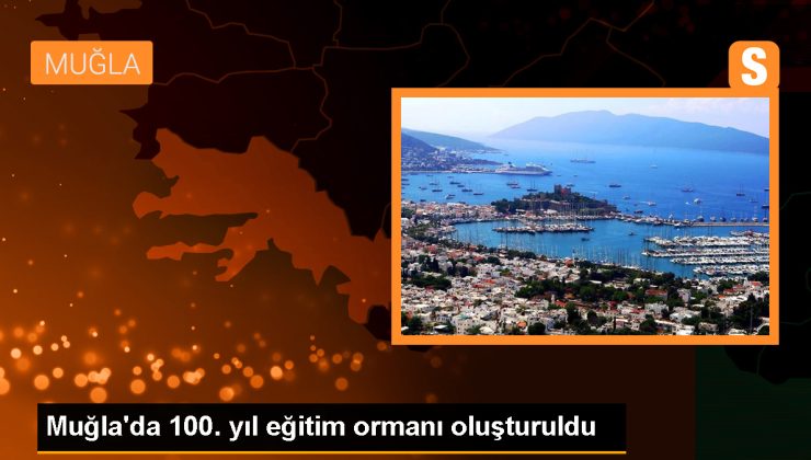 Muğla’da 100. yıl eğitim ormanı oluşturuldu