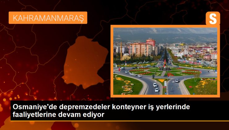 Osmaniye’de depremzede esnaf konteyner iş yerlerinde faaliyetlerine devam ediyor