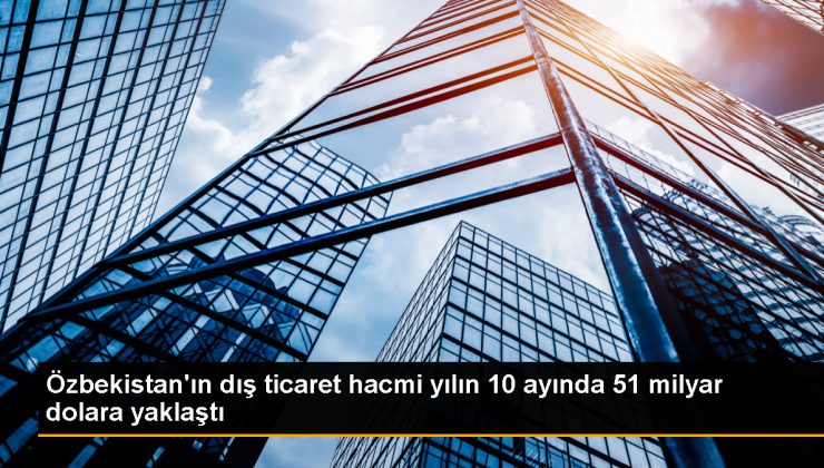 Özbekistan’ın dış ticaret hacmi yüzde 25,2 arttı