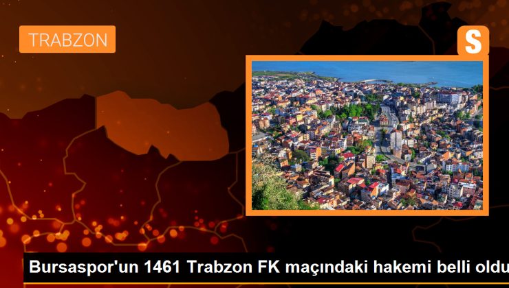 1461 Trabzon FK – Bursaspor maçının hakemi belirli oldu