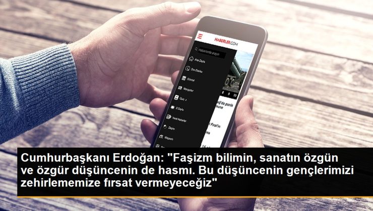 Cumhurbaşkanı Erdoğan: “Faşizm bilimin, sanatın özgün ve özgür niyetin de hasmı. Bu niyetin gençlerimizi zehirlememize fırsat vermeyeceğiz”