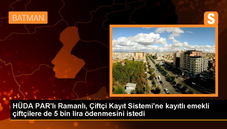 HÜDA PAR Milletvekili Ramanlı: Emekli çiftçilere de 5 bin lira ödenmeli