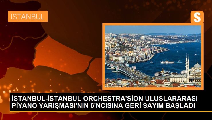 İSTANBUL-İSTANBUL ORCHESTRA’SİON MEMLEKETLER ARASI PİYANO YARIŞI’NIN 6’NCISINA GERİ SAYIM BAŞLADI