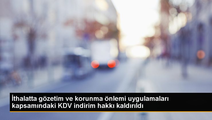 İthalatta KDV indirimi kaldırıldı