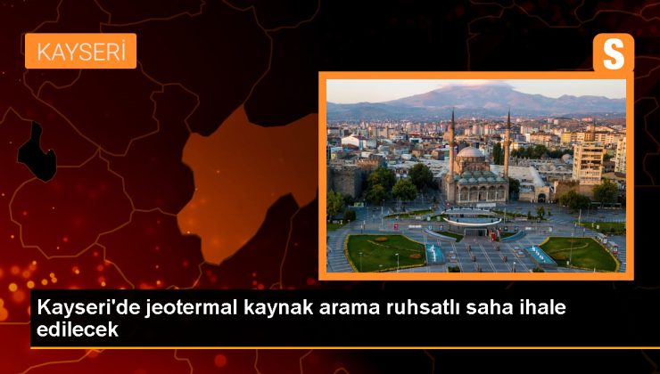 Kayseri’de Jeotermal Kaynak Arama Ruhsatlı Saha İhalesi