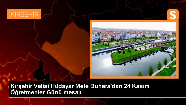 Kırşehir Valisi Hüdayar Mete Buhara’dan 24 Kasım Öğretmenler Günü bildirisi
