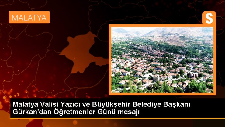 Malatya Valisi Yazıcı ve Büyükşehir Belediye Lideri Gürkan’dan Öğretmenler Günü iletisi