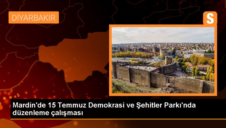 Mardin’de 15 Temmuz Demokrasi ve Şehitler Parkı’nda düzenleme çalışması