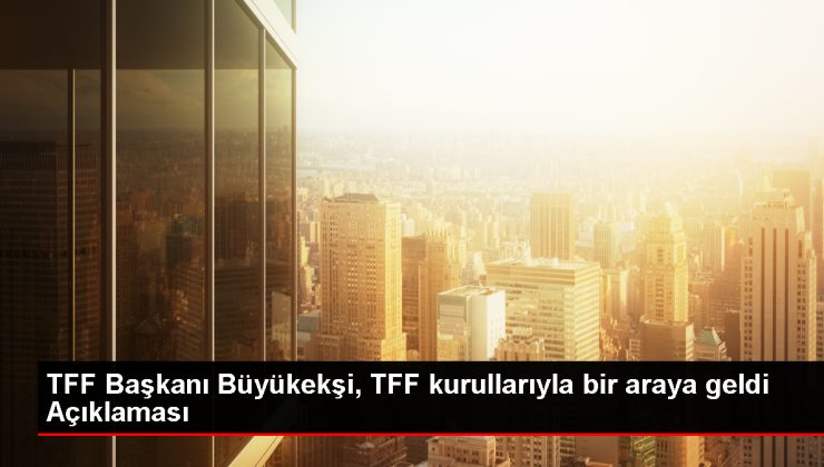 TFF Lideri ve İdare Konseyi Üyeleri Heyetlerle Bir Ortaya Geldi