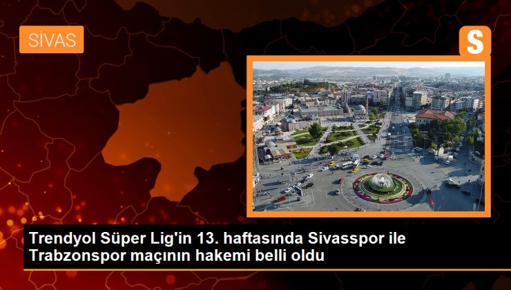 Trendyol Harika Lig’in 13. haftasında Sivasspor – Trabzonspor maçının hakemi aşikâr oldu