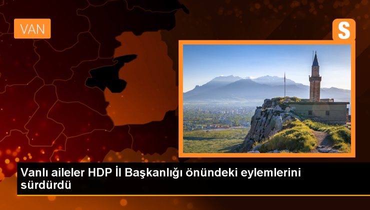 Van’da HDP’yi sorumlu tutan aileler hareketlerine devam ediyor
