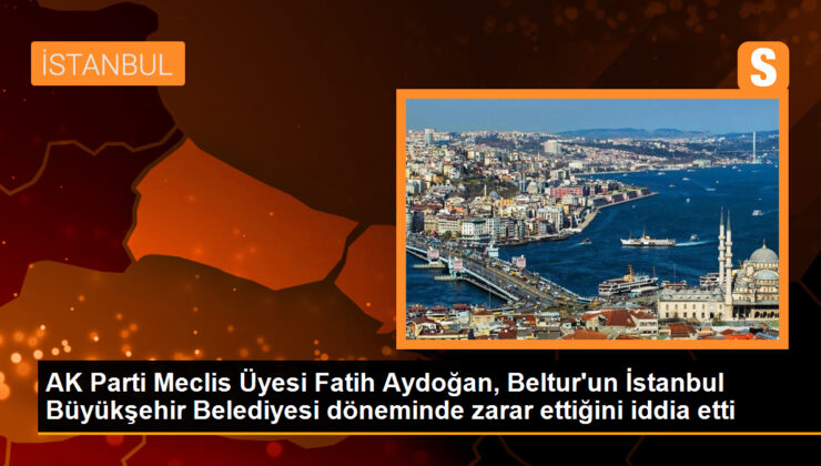AK Parti Meclis Üyesi Fatih Aydoğan, Beltur’un İmamoğlu periyodunda ziyan ettiğini tez etti