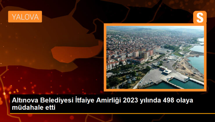 Altınova Belediyesi İtfaiye Amirliği 2023 yılında 498 olaya müdahale etti