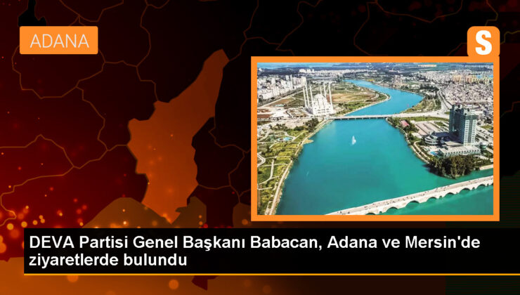 DEVA Partisi Genel Lideri Ali Babacan Adana ve Mersin’i ziyaret etti