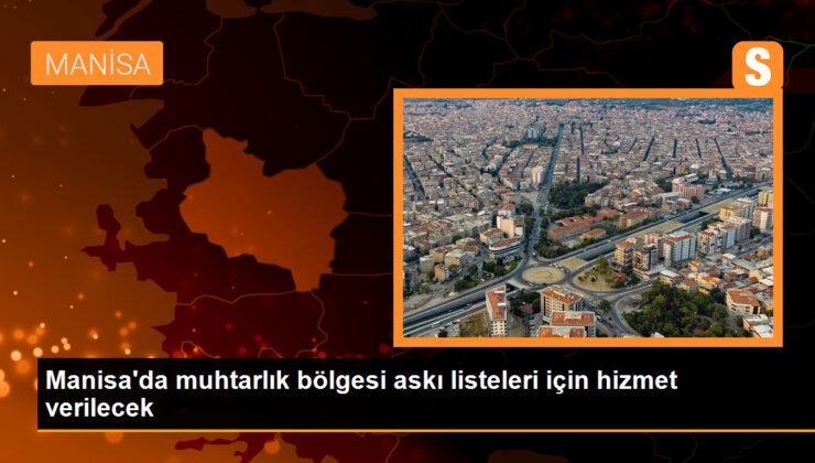 Manisa’da muhtarlık bölgesi askı listeleri için adres değişikliği talepleri alınacak