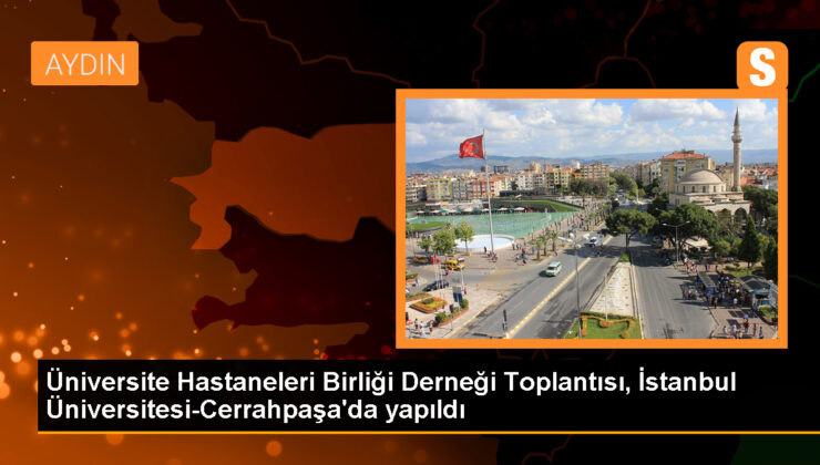 Üniversite Hastaneleri Birliği Derneği Toplantısı İÜC’de Gerçekleştirildi