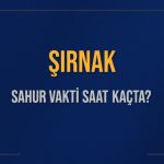 sirnak sahur vakti saat kacta sirnak sahur vakitleri ne kadar kaldi diyanet sirnak icin nY9aScEu