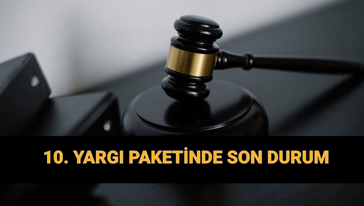 10 yargi paketinde son durum yeni yargi paketinde neler var af gelecek mi
