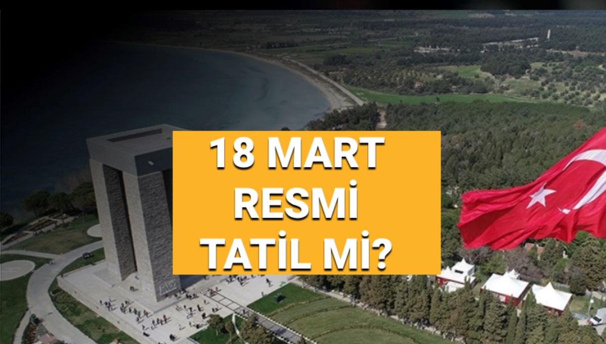 18 mart sali okullar tatil mi resmi tatil mi canakkale zaferi ve sehitleri anma erFn4wHh
