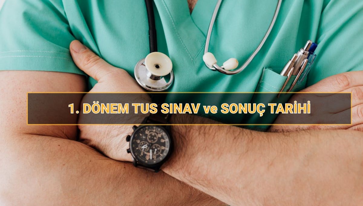 2025 tus ne vakit 1 donem tipta uzmanlik sinavi tus muddeti ve sonuc tarihi tXnrWcd7