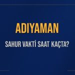 adiyaman sahur vakti saat kacta adiyaman sahur vakitleri ne kadar kaldi adiyaman icin sahur xpzIp1qm