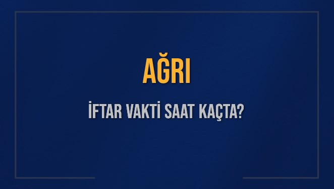 agri iftar vakti saat kacta okunuyor agri icin iftar saatleri ne kadar kaldi agri d5enY3Cs