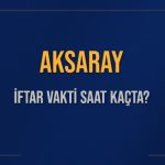 aksaray iftar vakti saat kacta okunuyor aksaray icin iftar saatleri ne kadar kaldi aksaray jPJn9ZRn