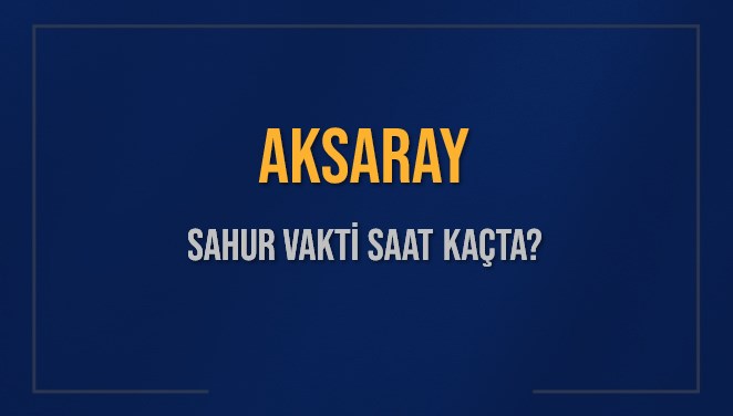 Aksaray'da Ramazan Coşkusu: 14 Mart 2025 Sahur Vakti Ne Zaman? İmsak'a Ne Kadar Kaldı? 71 aksaray sahur vakti saat kacta aksaray sahur vakitleri ne kadar kaldi aksaray icin sahur nsLSE3IJ
