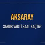 aksaray sahur vakti saat kacta aksaray sahur vakitleri ne kadar kaldi aksaray icin sahur wp756eLR