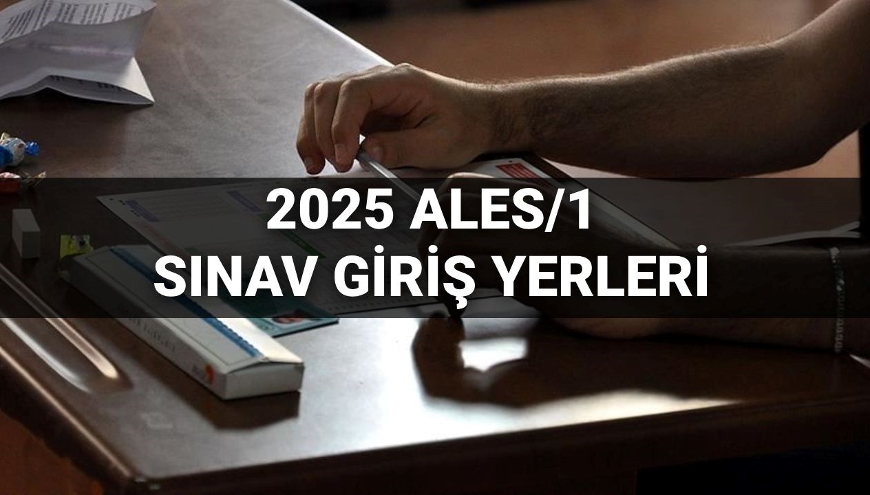 ales1 imtihan giris yerleri ne vakit aciklanacak aciklandi mi 2025 osym ales imtihan giris