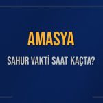 amasya sahur vakti saat kacta amasya sahur vakitleri ne kadar kaldi amasya icin sahur 7tXJeLtm
