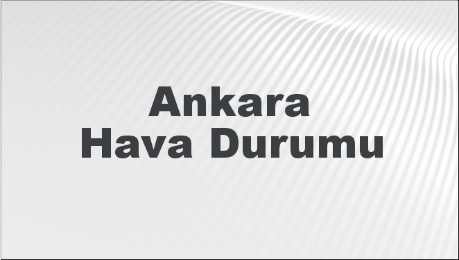 ankara hava durumu ankara icin bugun yarin ve 5 gunluk hava durumu nasil y1dqQMqC