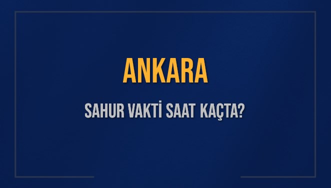 ankara sahur vakti saat kacta ankara sahur vakitleri ne kadar kaldi ankara icin sahur EFayQsDs