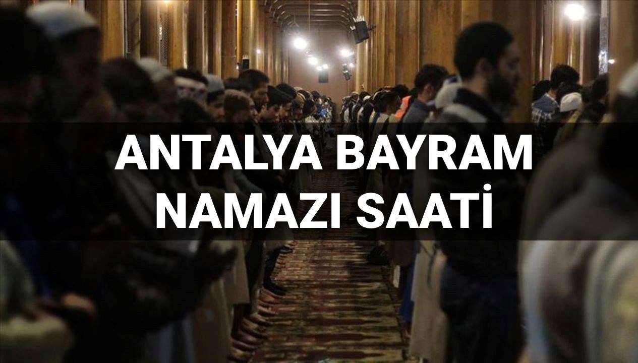 antalya bayram namazi saati 2025 antalyada bayram namazi saat kacta kilinacak diyanet bayram namazi
