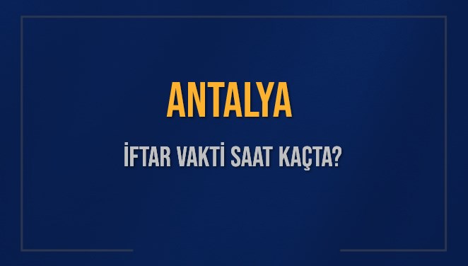 Antalya İftar Vakti (2025): Diyanet İmsakiyesi ile Ramazan Sofrasına Ne Zaman Oturacağız? 71 antalyada iftar bugun saat kacta 2025 diyanet ramazan imsakiyesi kInKUPGm
