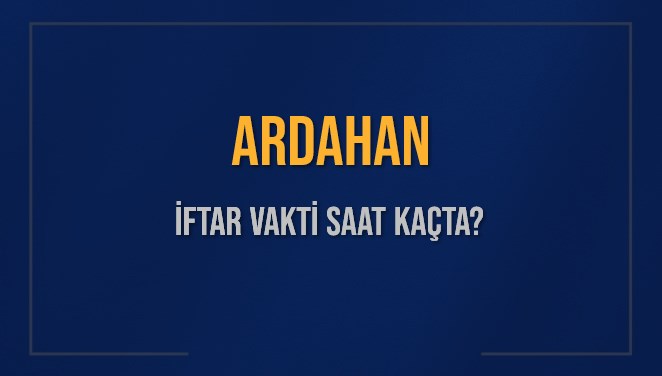 ardahan iftar vakti saat kacta okunuyor ardahan icin iftar saatleri ne kadar kaldi ardahan pElLblEt