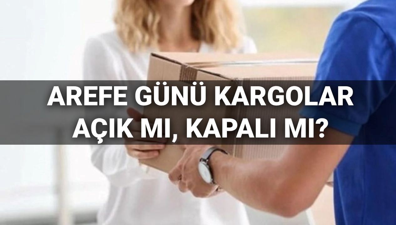 arefe gunu bugun kargolar acik mi kapali mi bayramda kargolar calisiyor mu 2025 kargo rzbUJ8Ug